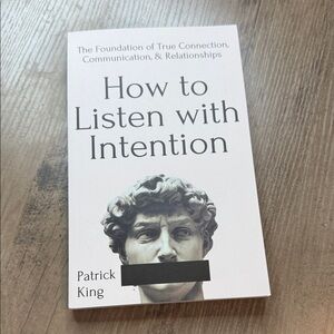 Patrick King - How to Listen with Intention Soft cover book